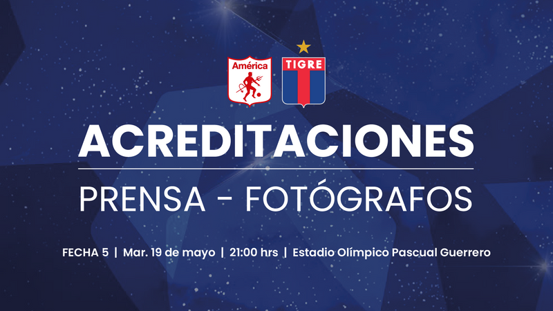 ACREDITACIONES PARA AMÉRICA VS. TIGRE