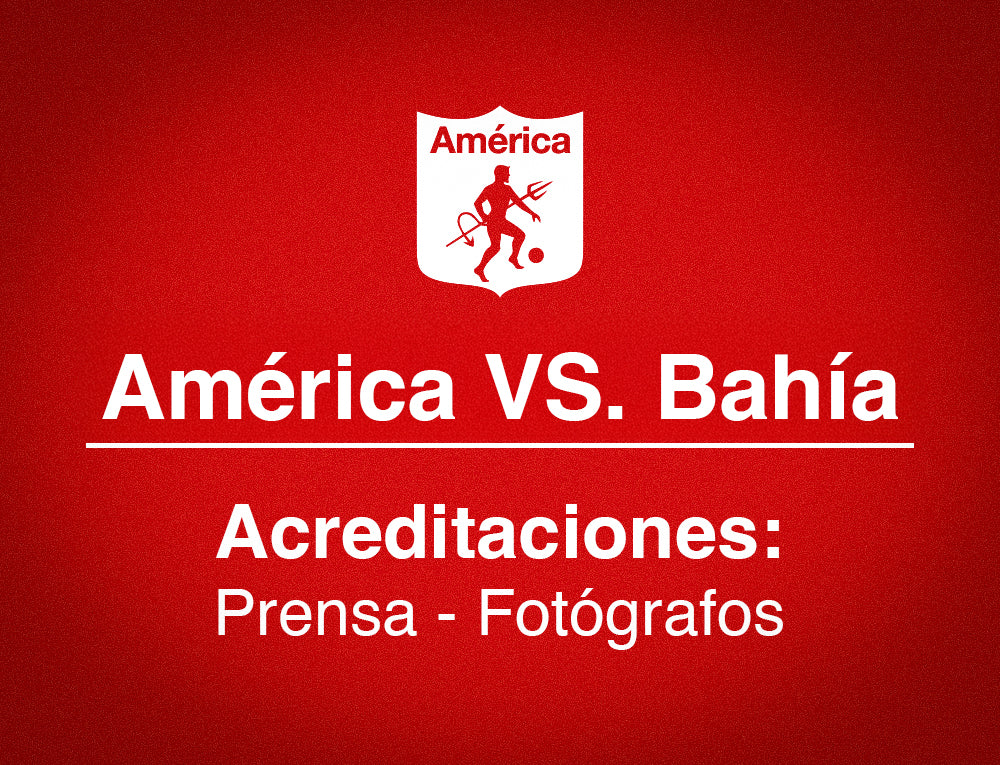ACREDITACIONES PARA AMÉRICA VS. BAHÍA
